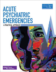 Title: Acute Psychiatric Emergencies: A Practical Approach, Author: Advanced Life Support Group (ALSG)