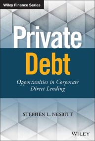Ebooks download pdf format Private Debt: Opportunities in Corporate Direct Lending English version 9781119501152 by Stephen L. Nesbitt, Jonathan Bock, Roger Cheng 