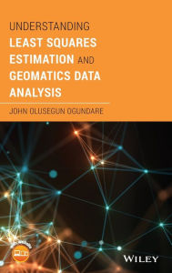 Title: Understanding Least Squares Estimation and Geomatics Data Analysis / Edition 1, Author: John Olusegun Ogundare