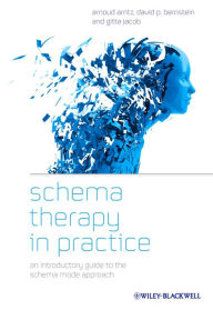 Title: Schema Therapy in Practice: An Introductory Guide to the Schema Mode Approach, Author: Arnoud Arntz