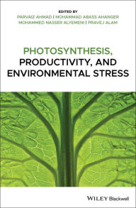 Title: Photosynthesis, Productivity, and Environmental Stress / Edition 1, Author: Parvaiz Ahmad