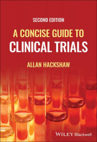 Title: A Concise Guide to Clinical Trials, Author: Allan Hackshaw