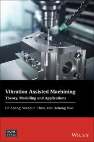 Title: Vibration Assisted Machining: Theory, Modelling and Applications, Author: Lu Zheng