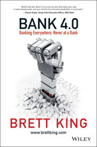 Download free pdf books for phone Bank 4.0: Banking Everywhere, Never at a Bank 9781119506508 by Brett King English version