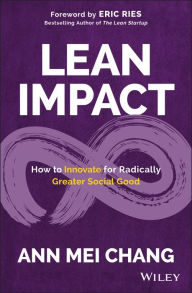Title: Lean Impact: How to Innovate for Radically Greater Social Good, Author: Ann Mei Chang