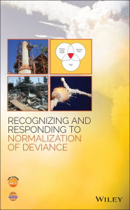 Title: Recognizing and Responding to Normalization of Deviance / Edition 1, Author: CCPS (Center for Chemical Process Safety)