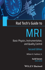 Title: Rad Tech's Guide to MRI: Basic Physics, Instrumentation, and Quality Control / Edition 2, Author: William H. Faulkner Jr.