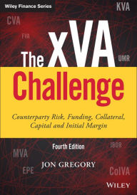 Free audio books downloading The xVA Challenge: Counterparty Risk, Funding, Collateral, Capital and Initial Margin / Edition 4 by Jon Gregory
