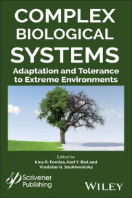 Title: Complex Biological Systems: Adaptation and Tolerance to Extreme Environments / Edition 1, Author: Irina R. Fomina