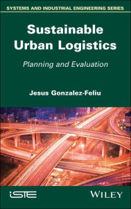Title: Sustainable Urban Logistics: Planning and Evaluation, Author: Jesus Gonzalez-Feliu