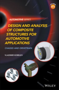 Title: Design and Analysis of Composite Structures for Automotive Applications: Chassis and Drivetrain, Author: Vladimir Kobelev