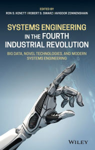 Title: Systems Engineering in the Fourth Industrial Revolution: Big Data, Novel Technologies, and Modern Systems Engineering / Edition 1, Author: Ron S. Kenett