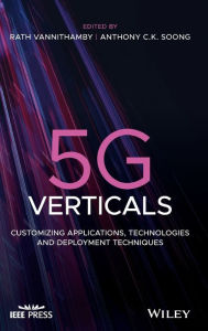 Title: 5G Verticals: Customizing Applications, Technologies and Deployment Techniques / Edition 1, Author: Rath Vannithamby