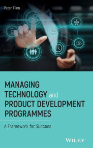 Title: Managing Technology and Product Development Programmes: A Framework for Success / Edition 1, Author: Peter Flinn