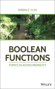 Title: Boolean Functions: Topics in Asynchronicity, Author: Serban E. Vlad