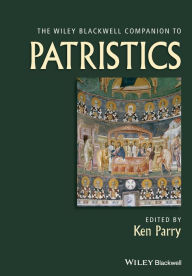 Title: The Wiley Blackwell Companion to Patristics / Edition 1, Author: Ken Parry