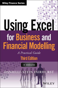Title: Using Excel for Business and Financial Modelling: A Practical Guide, Author: Danielle Stein Fairhurst