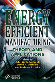Title: Energy Efficient Manufacturing: Theory and Applications, Author: John W. Sutherland
