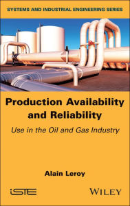 Title: Production Availability and Reliability: Use in the Oil and Gas industry, Author: Alain Leroy