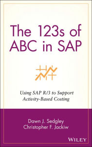 Title: The 123s of ABC in SAP: Using SAP R/3 to Support Activity-Based Costing, Author: Dawn J. Sedgley