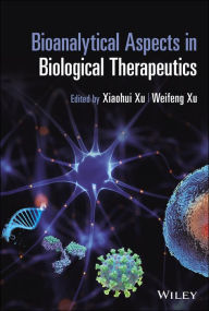 Title: Bioanalytical Aspects in Biological Therapeutics, Author: Xiaohui (Sophia) Xu