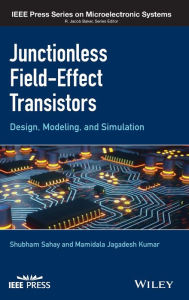 Title: Junctionless Field-Effect Transistors: Design, Modeling, and Simulation / Edition 1, Author: Shubham Sahay