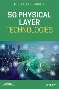 Title: 5G Physical Layer Technologies / Edition 1, Author: Mosa Ali Abu-Rgheff