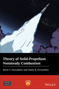 Title: Theory of Solid-Propellant Nonsteady Combustion, Author: Boris V. Novozhilov