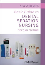 Title: Basic Guide to Dental Sedation Nursing, Author: Nicola Rogers