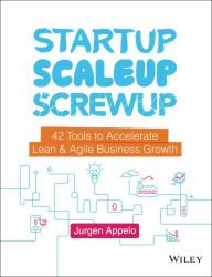 Title: Startup, Scaleup, Screwup: 42 Tools to Accelerate Lean and Agile Business Growth, Author: Jurgen Appelo