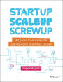 Startup, Scaleup, Screwup: 42 Tools to Accelerate Lean and Agile Business Growth