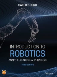 Title: Introduction to Robotics: Analysis, Control, Applications / Edition 3, Author: Saeed B. Niku