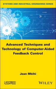 Title: Advanced Techniques and Technology of Computer-Aided Feedback Control, Author: Jean Mbihi