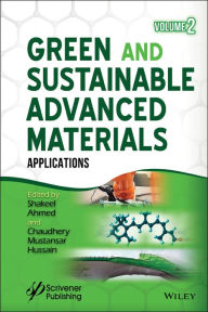 Title: Green and Sustainable Advanced Materials, Volume 2: Applications / Edition 1, Author: Shakeel Ahmed