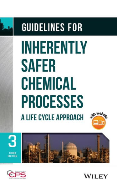 Guidelines for Inherently Safer Chemical Processes: A Life Cycle Approach / Edition 3