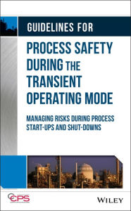 Title: Guidelines for Process Safety During the Transient Operating Mode: Managing Risks during Process Start-ups and Shut-downs, Author: CCPS (Center for Chemical Process Safety)