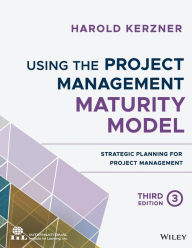 Title: Using the Project Management Maturity Model: Strategic Planning for Project Management / Edition 3, Author: Harold Kerzner