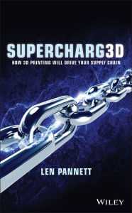 Title: Supercharg3d: How 3D Printing Will Drive Your Supply Chain, Author: Len Pannett