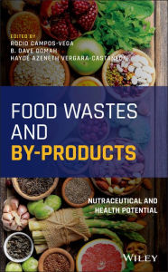 Title: Food Wastes and By-products: Nutraceutical and Health Potential, Author: Rocio Campos-Vega