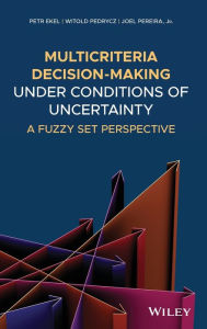 Title: Multicriteria Decision-Making Under Conditions of Uncertainty: A Fuzzy Set Perspective / Edition 1, Author: Petr Ekel