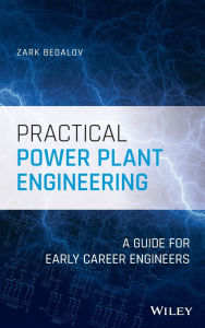 Title: Practical Power Plant Engineering: A Guide for Early Career Engineers, Author: Zark Bedalov
