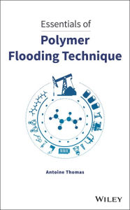 Title: Essentials of Polymer Flooding Technique, Author: Antoine Thomas