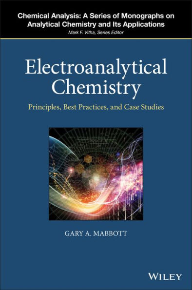 Electroanalytical Chemistry: Principles, Best Practices, and Case Studies / Edition 1