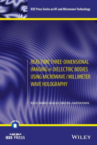 Title: Real-Time Three-Dimensional Imaging of Dielectric Bodies Using Microwave/Millimeter Wave Holography / Edition 1, Author: Reza K. Amineh