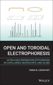 Title: Open and Toroidal Electrophoresis: Ultra-High Separation Efficiencies in Capillaries, Microchips and Slabs, Author: Tarso B. Ledur Kist