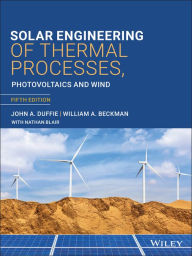 Title: Solar Engineering of Thermal Processes, Photovoltaics and Wind / Edition 5, Author: John A. Duffie
