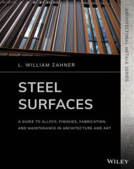 Steel Surfaces: A Guide to Alloys, Finishes, Fabrication and Maintenance in Architecture and Art / Edition 1