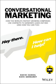 Title: Conversational Marketing: How the World's Fastest Growing Companies Use Chatbots to Generate Leads 24/7/365 (and How You Can Too), Author: David Cancel