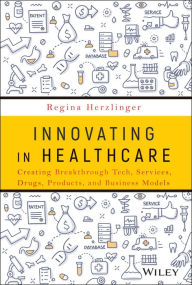 Epub downloads ibooks Innovating in Healthcare: Creating Breakthrough Tech, Services, Drugs, Products, and Business Models by Regina E. Herzlinger, Regina E. Herzlinger 9781119543008 FB2 (English literature)