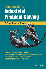 Title: Fundamentals of Industrial Problem Solving: A Practitioner's Guide, Author: Zdravko I. Stefanov